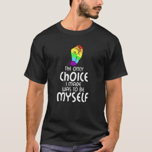Only Choice Be Myself Lgbt Gay Lgbtq Rainbow Pride T-Shirt