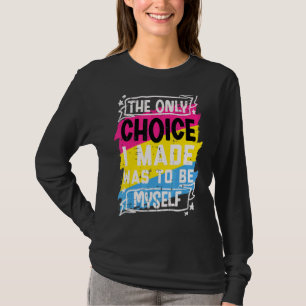 Only Choice I Made Be Myself Pansexual Pan Pride F T-Shirt