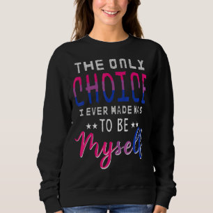 Only Choice I Made Was To Be Myself Lgbt Bi Pride  Sweatshirt