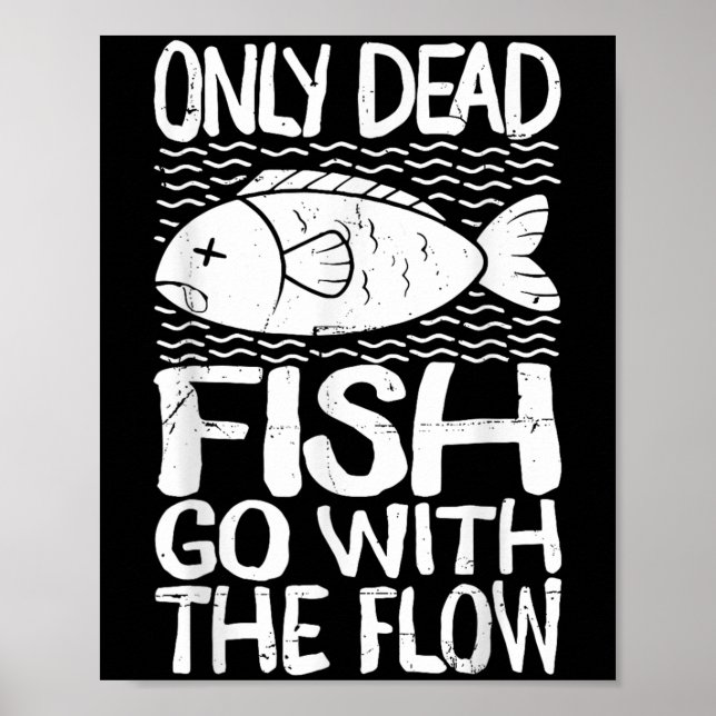 Only Dead Fish Go With Flow Motivational Quote  Poster (Front)