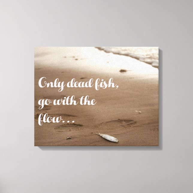 Only dead fish go with the flow | Funny Quote Canvas Print (Front)
