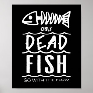 Only Dead Fish Go With The Flow - Poster