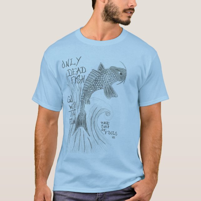Only Dead Fish... T-Shirt (Front)