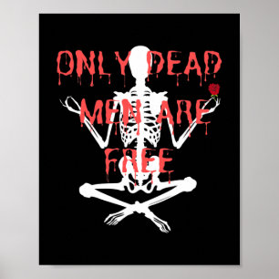 Only Dead Men Are Free Cool Skeleton And Roses Poster