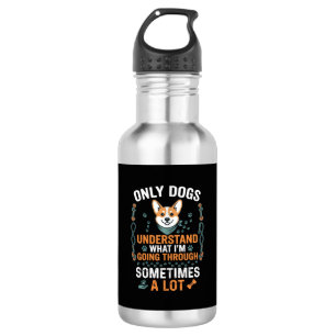 Only Dogs Understand What Going Through Sometimes 532 Ml Water Bottle