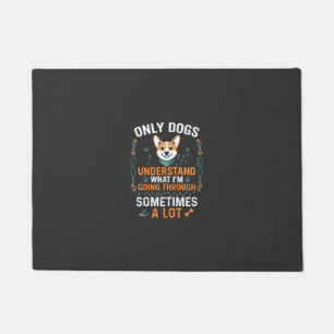 Only Dogs Understand What Going Through Sometimes Doormat