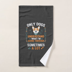 Only Dogs Understand What Going Through Sometimes Hand Towel