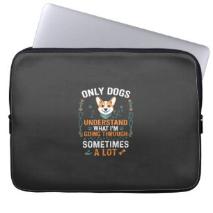 Only Dogs Understand What Going Through Sometimes Laptop Sleeve