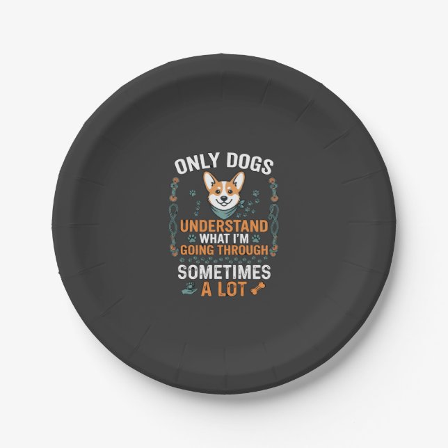 Only Dogs Understand What Going Through Sometimes  Paper Plate (Front)