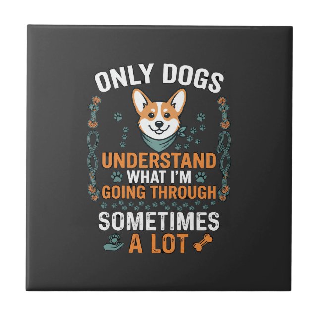 Only Dogs Understand What Going Through Sometimes  Tile (Front)