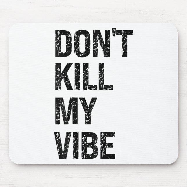 Only – Don’t Kill My Vibe – Motivational  Mouse Mat (Front)
