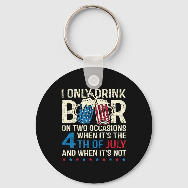 Only Drink Beer On Two Occasions When Its 4th Of J Key Ring (Front)