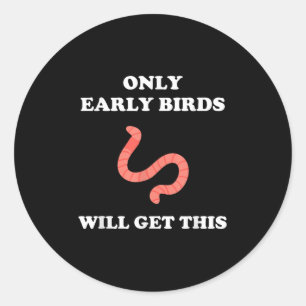 Only Early Birds Will Get This Funny Puns Motivati Classic Round Sticker