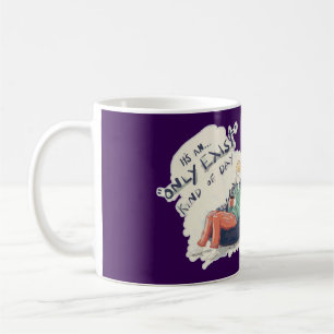 Only Exist kind of day Coffee Mug