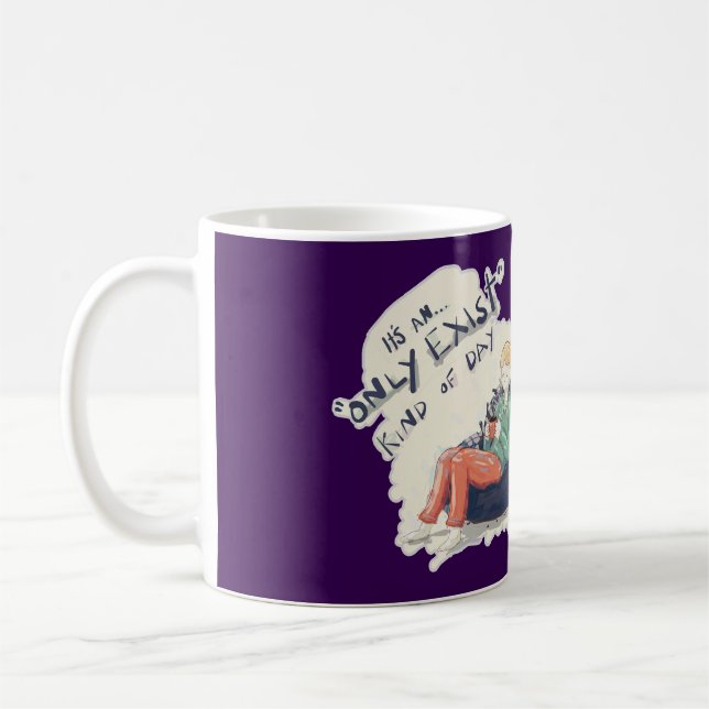 Only Exist kind of day Coffee Mug (Left)