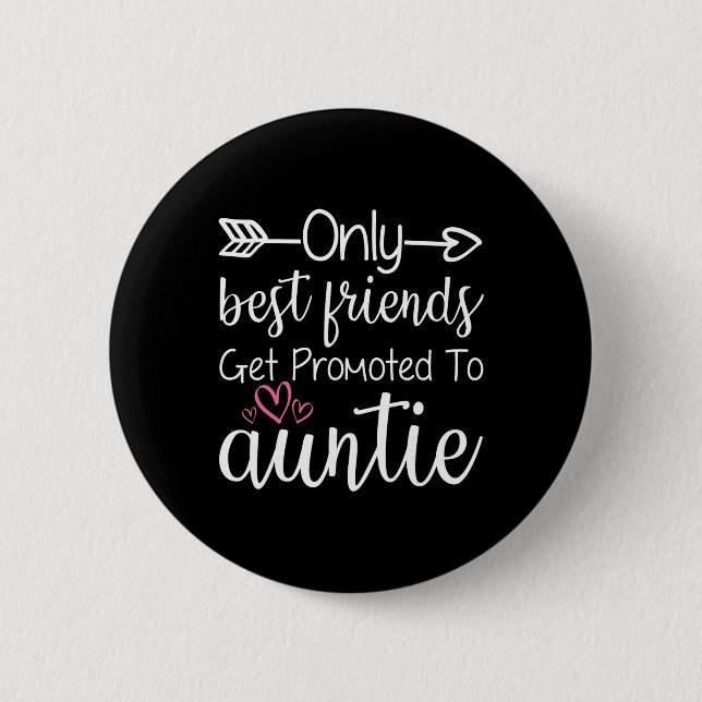 Only Friends Get Promoted To Auntie Sister Friend  6 Cm Round Badge (Front)