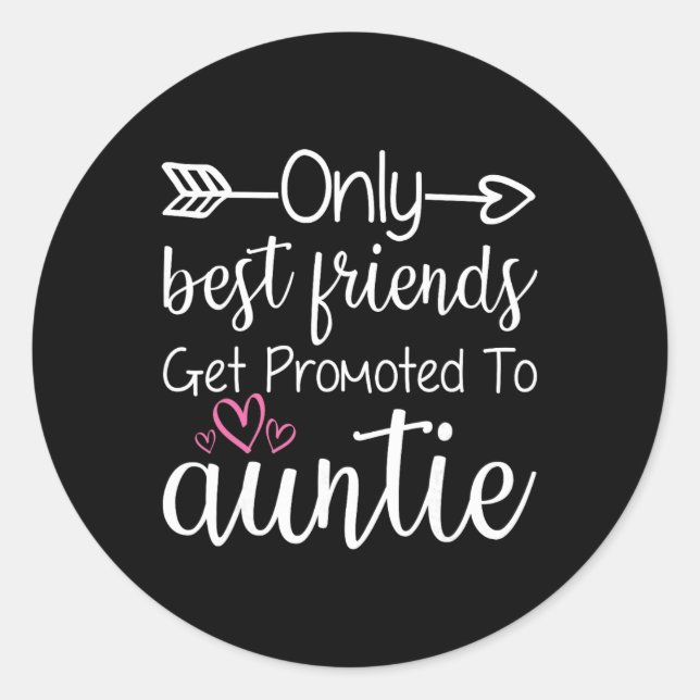 Only Friends Get Promoted To Auntie Sister Friend  Classic Round Sticker (Front)
