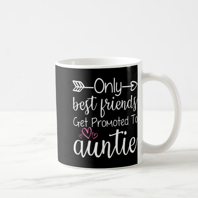 Only Friends Get Promoted To Auntie Sister Friend  Coffee Mug (Right)