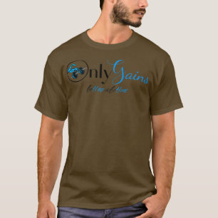 Only Gains go hard or go home motivation T-Shirt