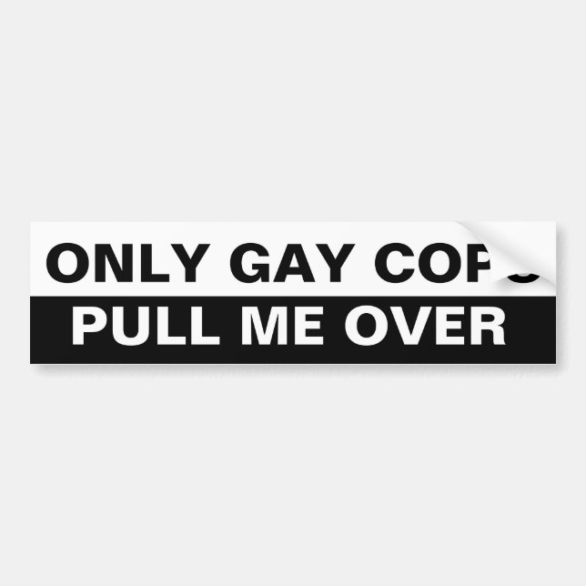 ONLY GAY COPS BUMPER STICKER (Front)