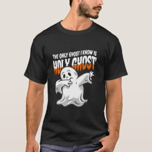 Only Ghost I Know Is Holy Ghost Christian Hallowee T-Shirt