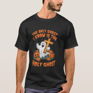 Only Ghost I Know Is Holy Ghost Christian Hallowee T-Shirt
