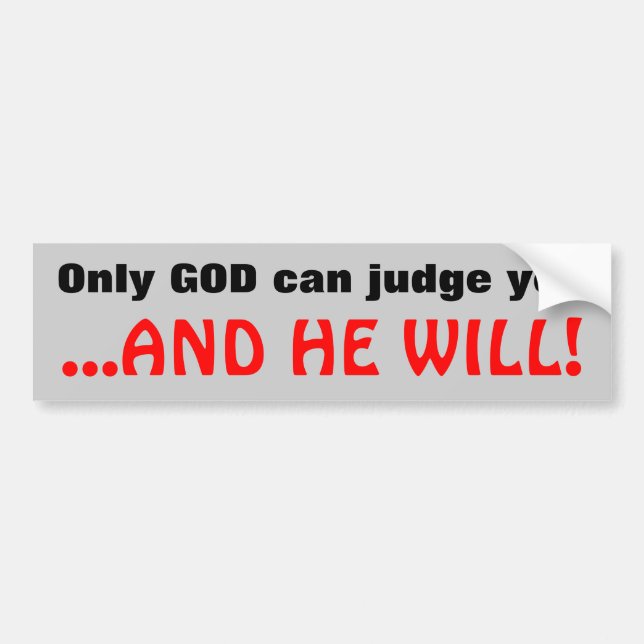 Only God can judge... Bumper Sticker (Front)