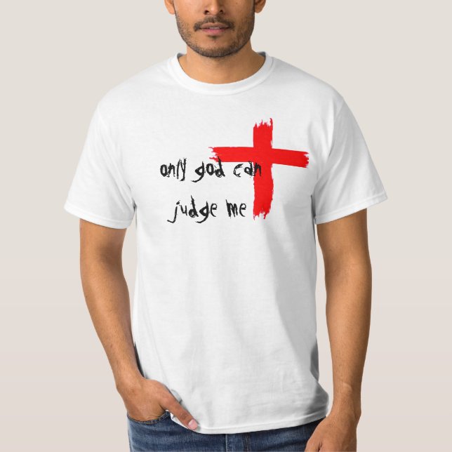 Only God Can Judge Me by IntoxMusicInc. T-Shirt (Front)