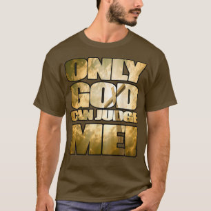 Only God Can judge Me Religious , Christianity shi T-Shirt