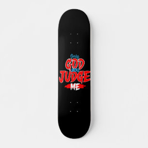 Only God Can Judge Me skateboard