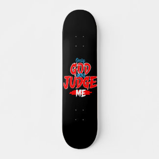 Only God Can Judge Me skateboard