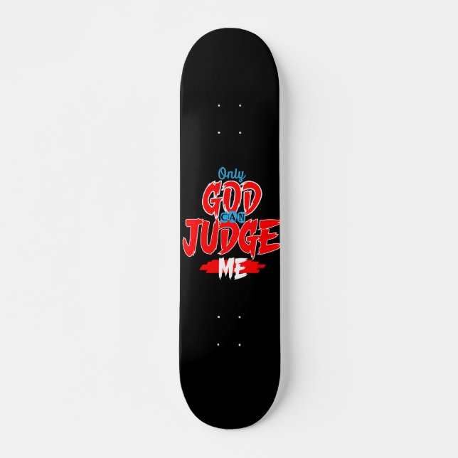 Only God Can Judge Me skateboard (Front)
