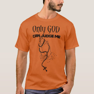 Only God Can Judge Me T Shirt