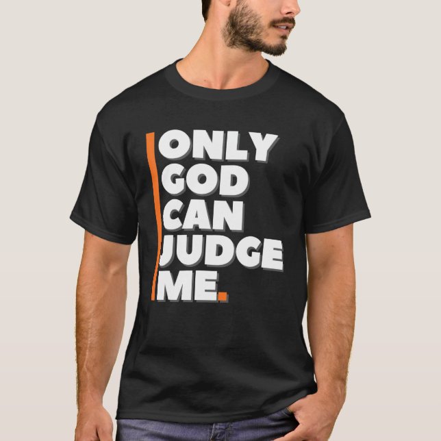 Only God Can Judge Me T-Shirt (Front)