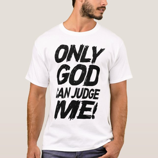 Only God Can Judge Me! T-Shirt (Front)
