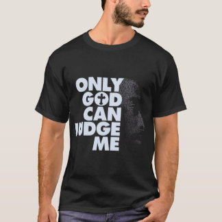 Only God Can Judge Me T-Shirt