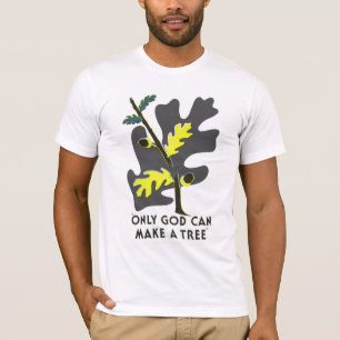 Only God Can Make A Tree T-Shirt