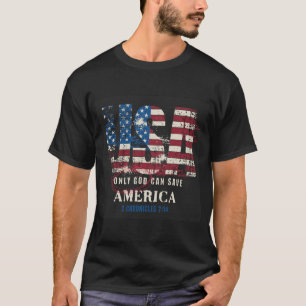 Only God Can Save America T-Shirt