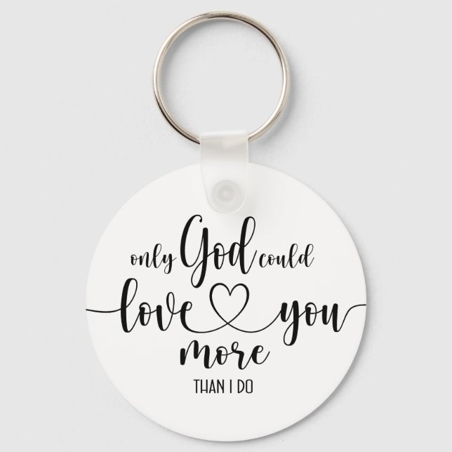 Only God Could Love You More Key Ring (Front)