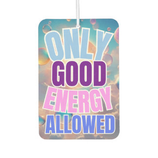 Only Good Energy Allowed  Car Air Freshener