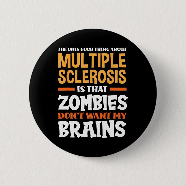 Only Good Thing About Multiple Sclerosis Fun Ms  6 Cm Round Badge (Front)
