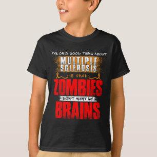 Only Good Thing About Multiple Sclerosis Zombies 1 T-Shirt