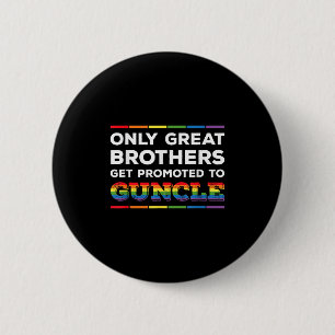 Only Great Brothers Get Promoted To Guncle Gay Unc 6 Cm Round Badge