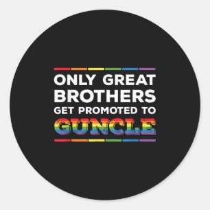 Only Great Brothers Get Promoted To Guncle Gay Unc Classic Round Sticker