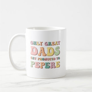 Only Great Dads Get Promoted To Pepere Coffee Mug