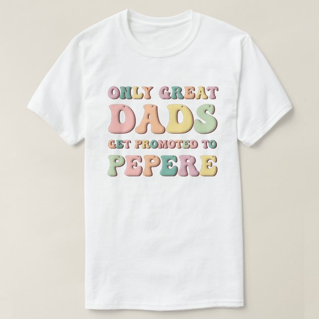 Only Great Dads Get Promoted To Pepere T-Shirt (Design Front)