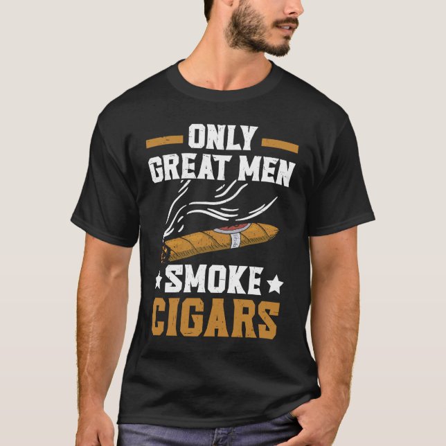 Only Great Men Smoke Cigars Tobacco Cigarette Smok T-Shirt (Front)