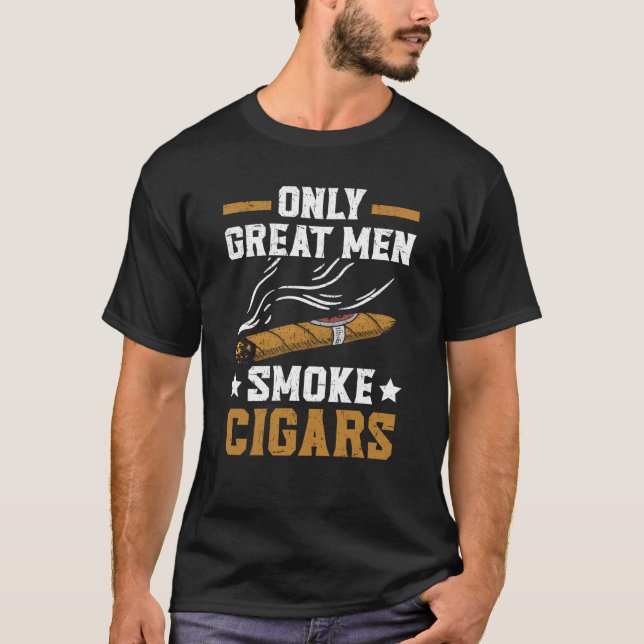 Only Great Men Smoke Cigars Tobacco Cigarette Smok T-Shirt (Front)