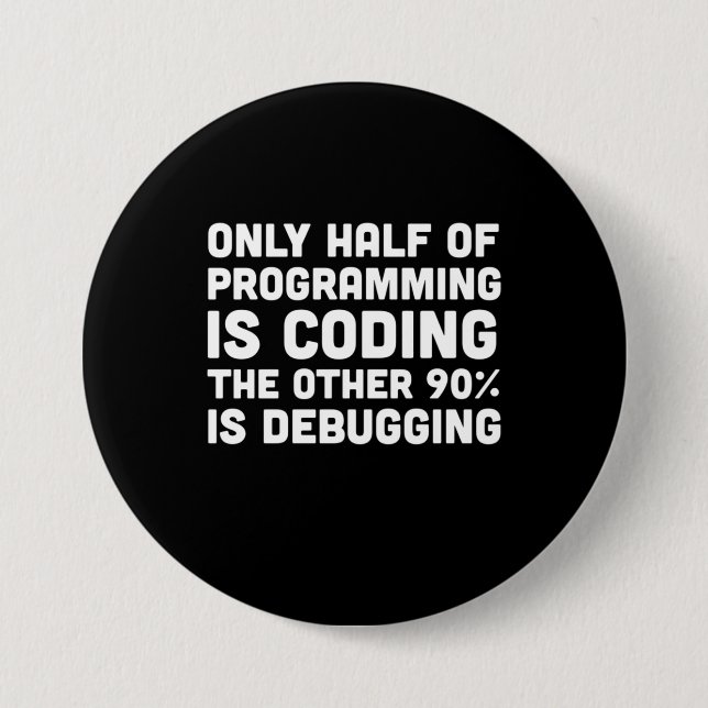 Only Half Of Programming Is Coding 7.5 Cm Round Badge (Front)