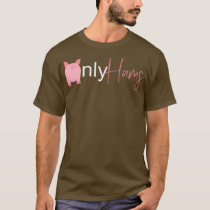 Only Hams Funny Pork Pig Farmer Animal Lovers T-Shirt